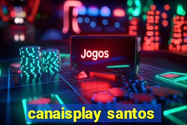 canaisplay santos